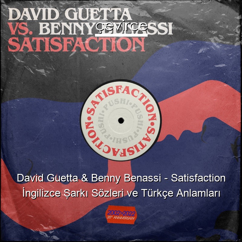 David Guetta & Benny Benassi – Satisfaction İngilizce Şarkı Sözleri Türkçe Anlamları