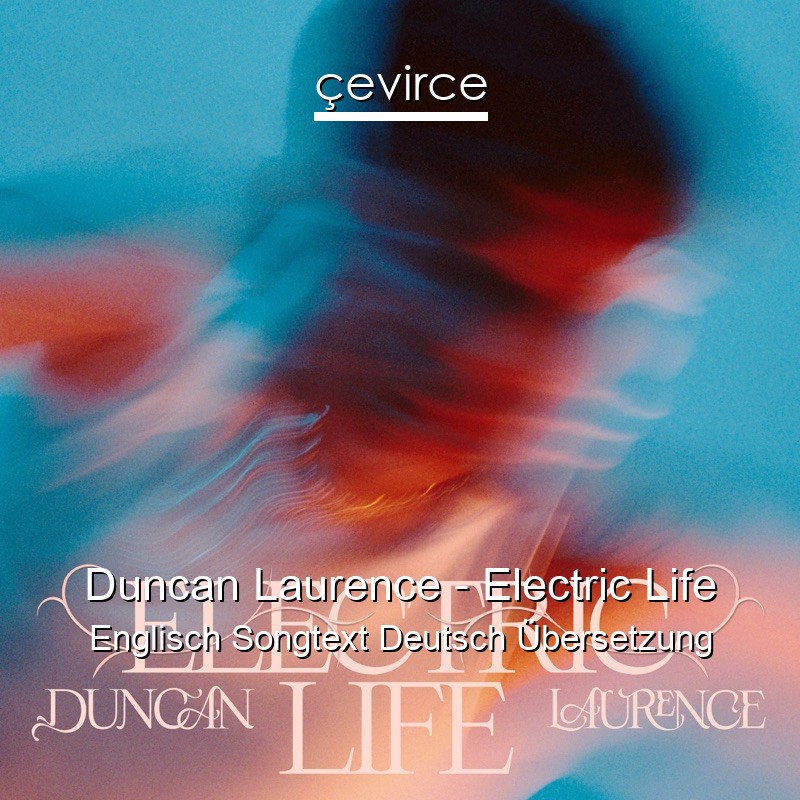 Duncan Laurence – Electric Life Englisch Songtext Deutsch Übersetzung