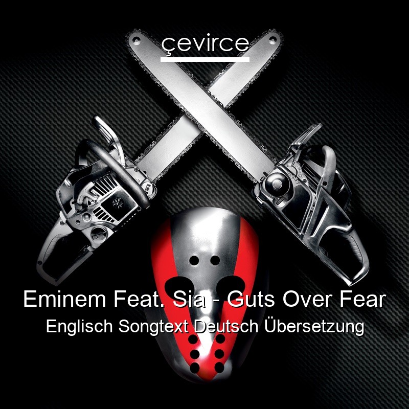 Eminem Feat. Sia – Guts Over Fear Englisch Songtext Deutsch Übersetzung