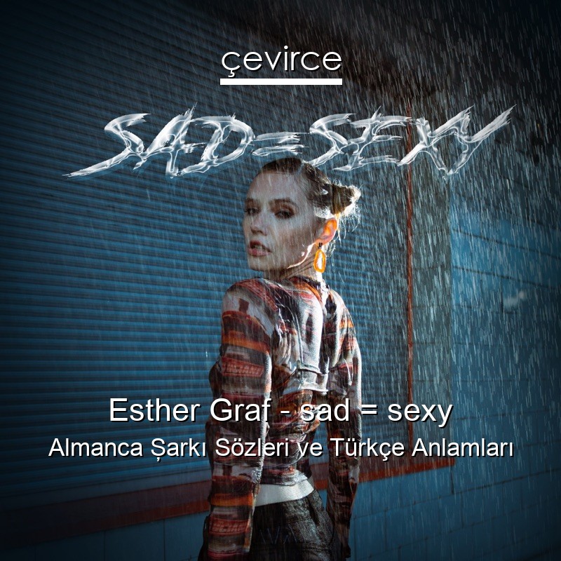 Esther Graf – sad = sexy Almanca Şarkı Sözleri Türkçe Anlamları