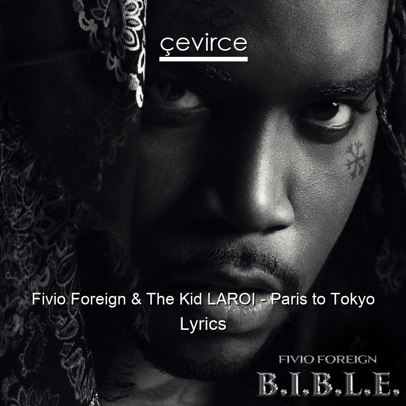 Fivio Foreign & The Kid LAROI – Paris to Tokyo Lyrics