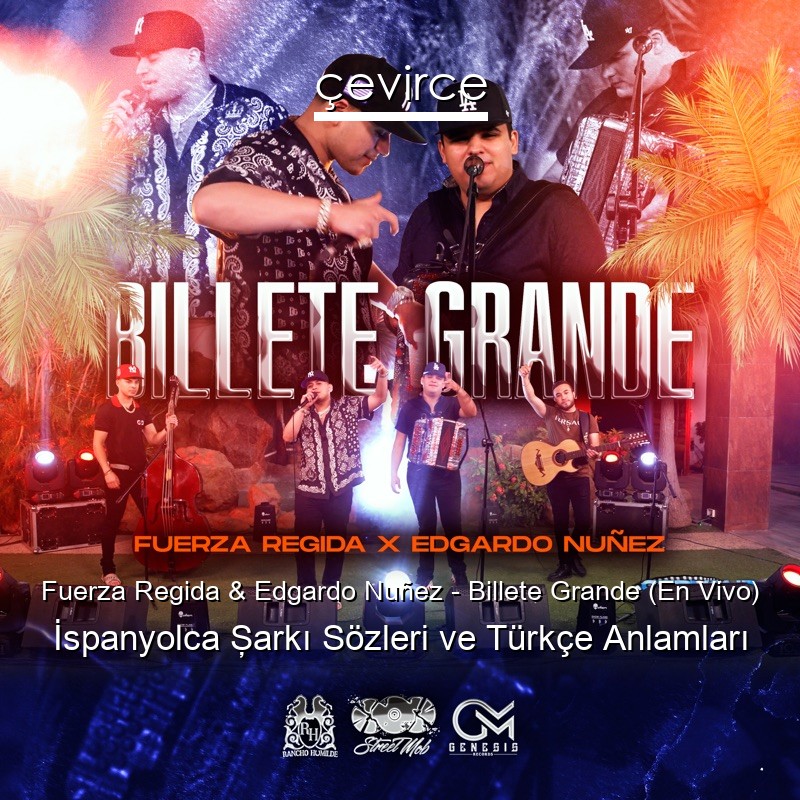 Fuerza Regida & Edgardo Nuñez – Billete Grande (En Vivo) İspanyolca Şarkı Sözleri Türkçe Anlamları