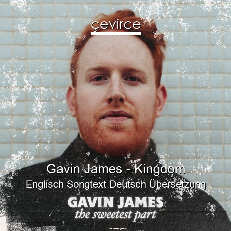 Gavin James – Kingdom Englisch Songtext Deutsch Übersetzung