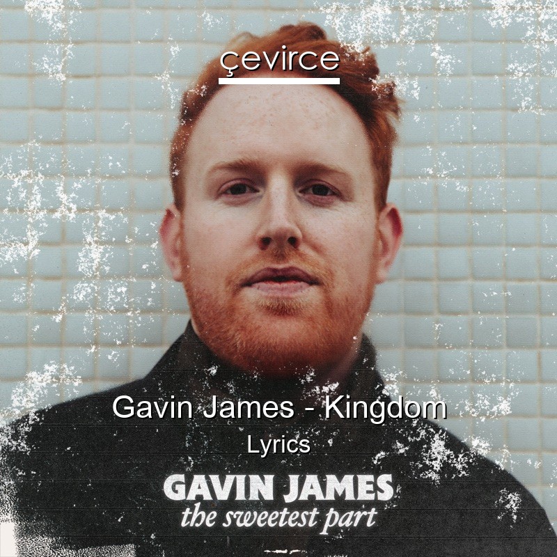 Gavin James – Kingdom Lyrics