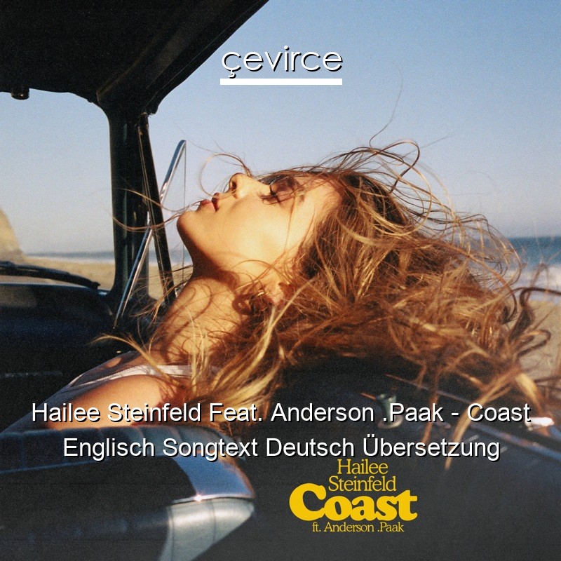 Hailee Steinfeld Feat. Anderson .Paak – Coast Englisch Songtext Deutsch Übersetzung