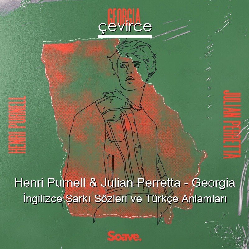 Henri Purnell & Julian Perretta – Georgia İngilizce Şarkı Sözleri Türkçe Anlamları