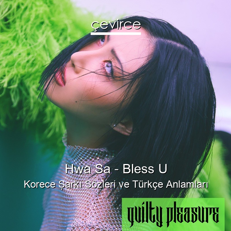 Hwa Sa – Bless U Korece Şarkı Sözleri Türkçe Anlamları