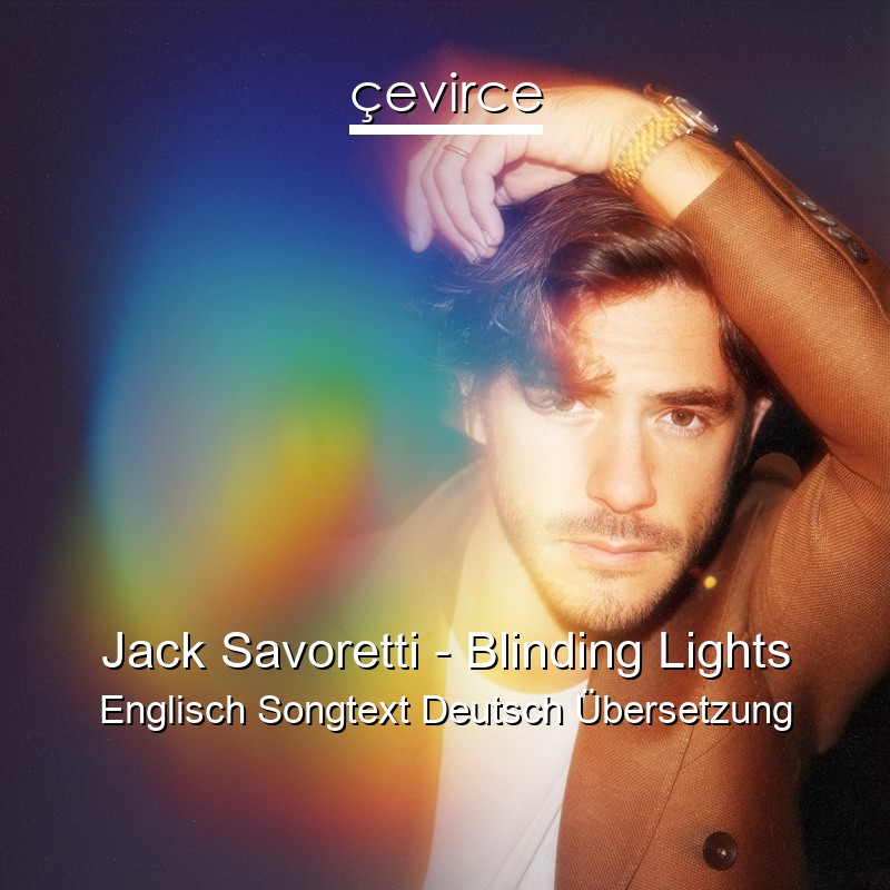 Jack Savoretti – Blinding Lights Englisch Songtext Deutsch Übersetzung