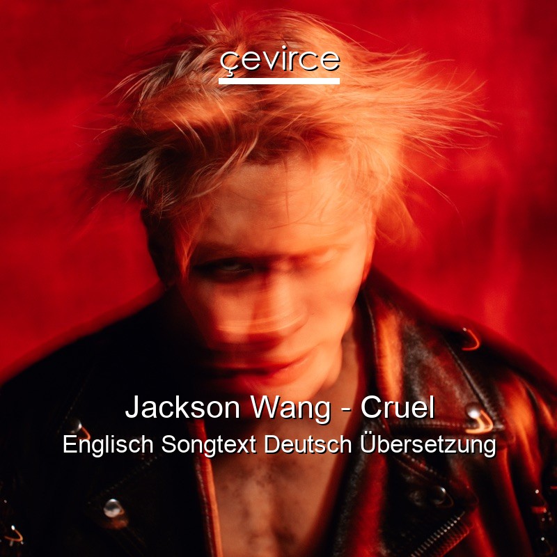 Jackson Wang – Cruel Englisch Songtext Deutsch Übersetzung