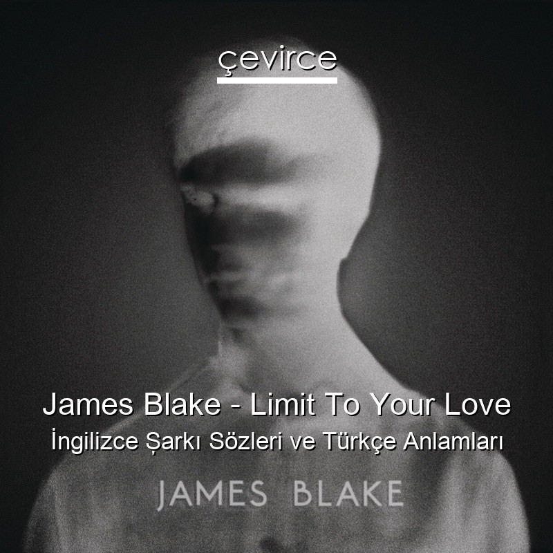 James Blake – Limit To Your Love İngilizce Şarkı Sözleri Türkçe Anlamları