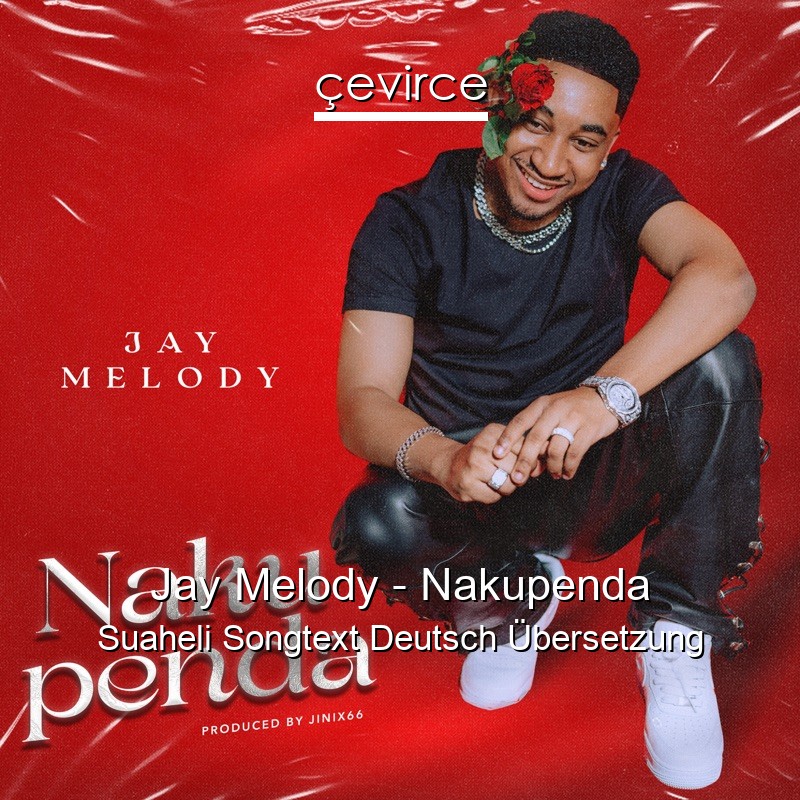 Jay Melody – Nakupenda Suaheli Songtext Deutsch Übersetzung