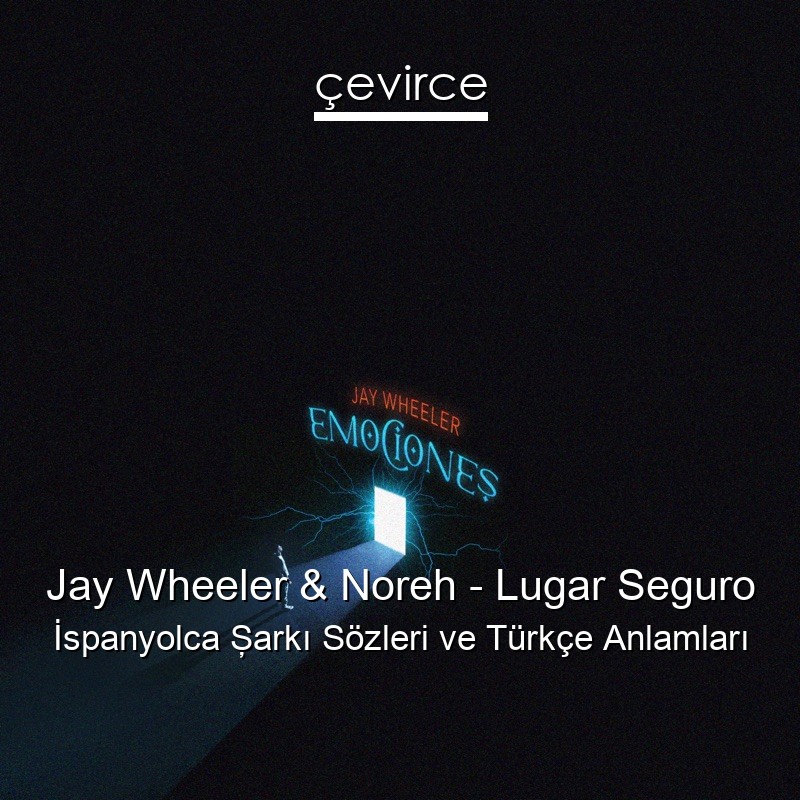 Jay Wheeler & Noreh – Lugar Seguro İspanyolca Şarkı Sözleri Türkçe Anlamları