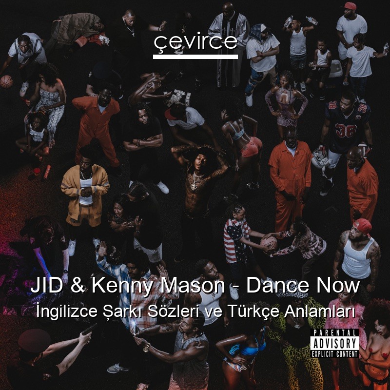 JID & Kenny Mason – Dance Now İngilizce Şarkı Sözleri Türkçe Anlamları