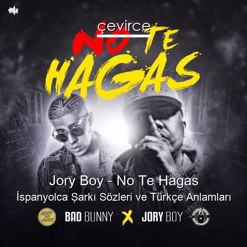 Jory Boy – No Te Hagas İspanyolca Şarkı Sözleri Türkçe Anlamları