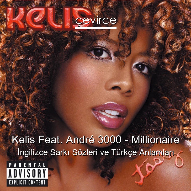 Kelis Feat. André 3000 – Millionaire İngilizce Şarkı Sözleri Türkçe Anlamları