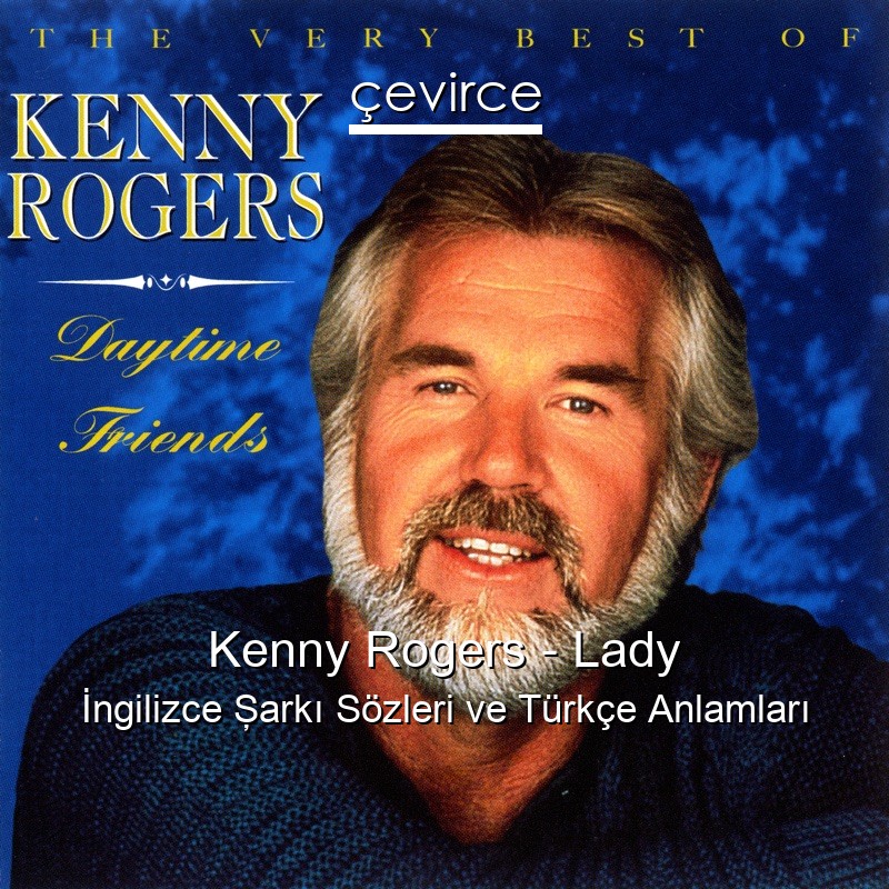 Kenny Rogers – Lady İngilizce Şarkı Sözleri Türkçe Anlamları