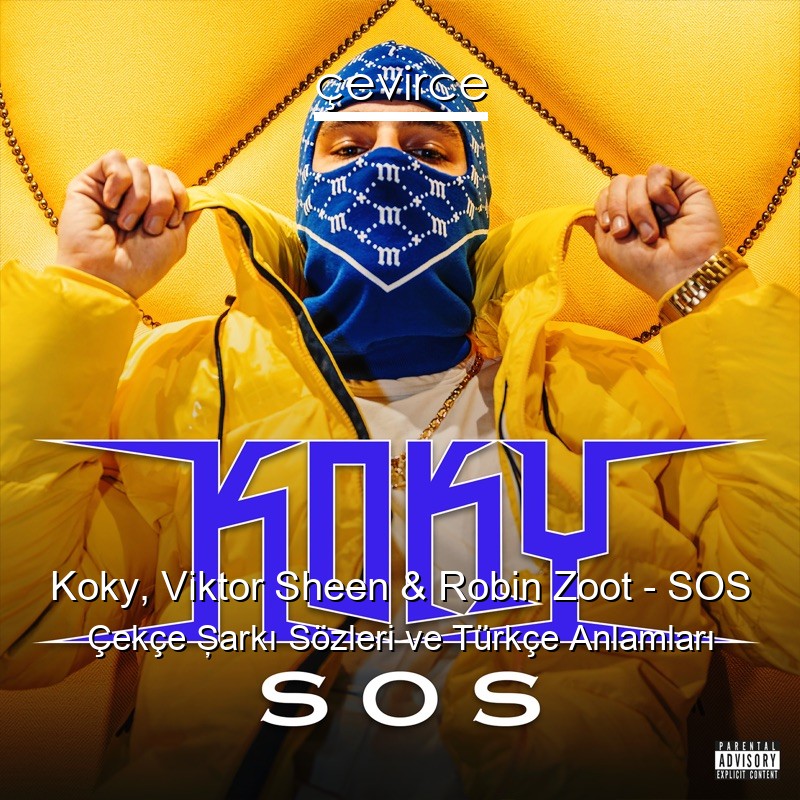 Koky, Viktor Sheen & Robin Zoot – SOS Çekçe Şarkı Sözleri Türkçe Anlamları