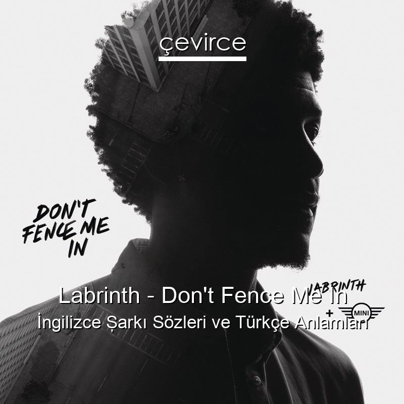 Labrinth – Don’t Fence Me In İngilizce Şarkı Sözleri Türkçe Anlamları