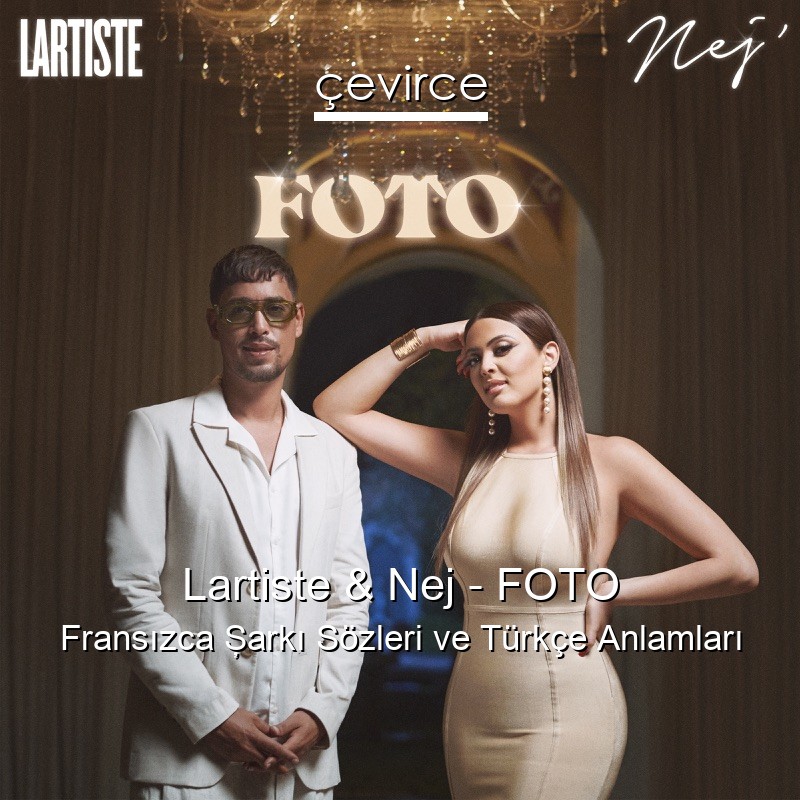 Lartiste & Nej – FOTO Fransızca Şarkı Sözleri Türkçe Anlamları