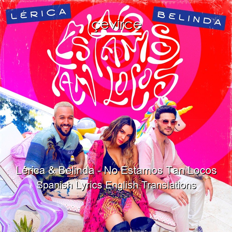 Lérica & Belinda – No Estamos Tan Locos Spanish Lyrics English Translations