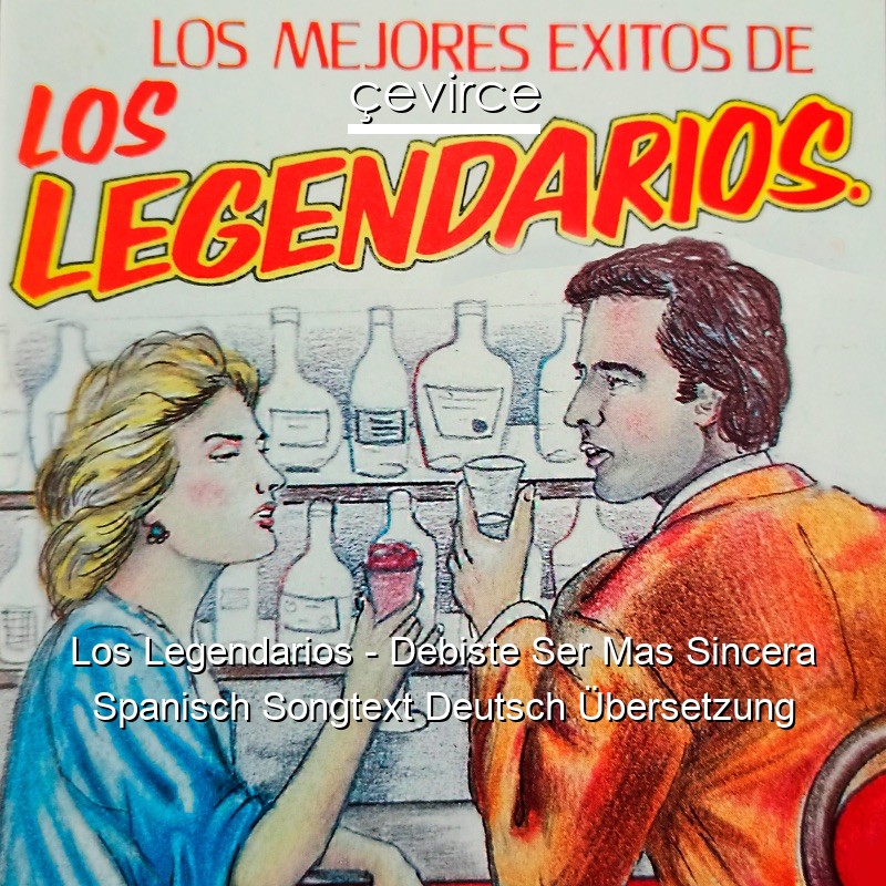 Los Legendarios – Debiste Ser Mas Sincera Spanisch Songtext Deutsch Übersetzung