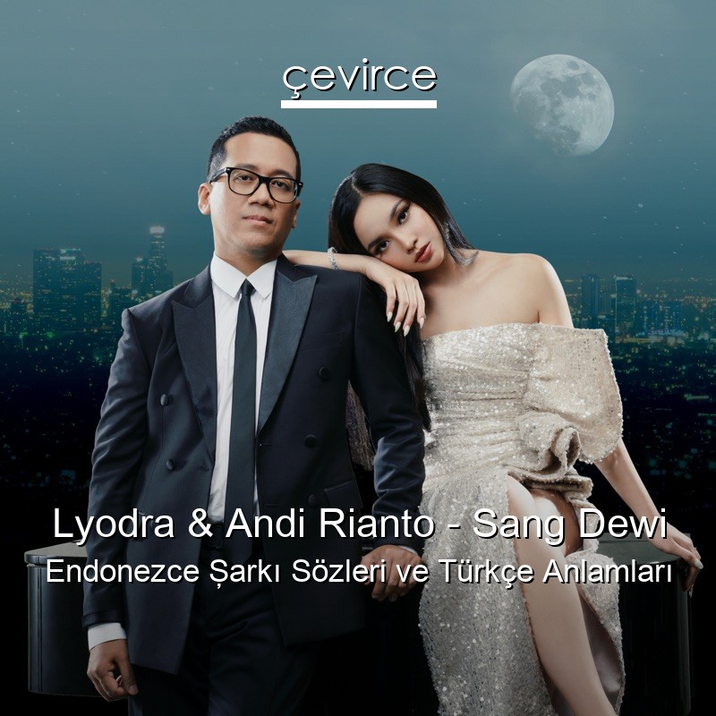 Lyodra & Andi Rianto – Sang Dewi Endonezce Şarkı Sözleri Türkçe Anlamları