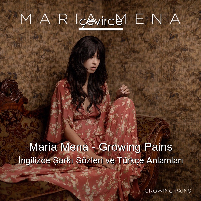 Maria Mena – Growing Pains İngilizce Şarkı Sözleri Türkçe Anlamları