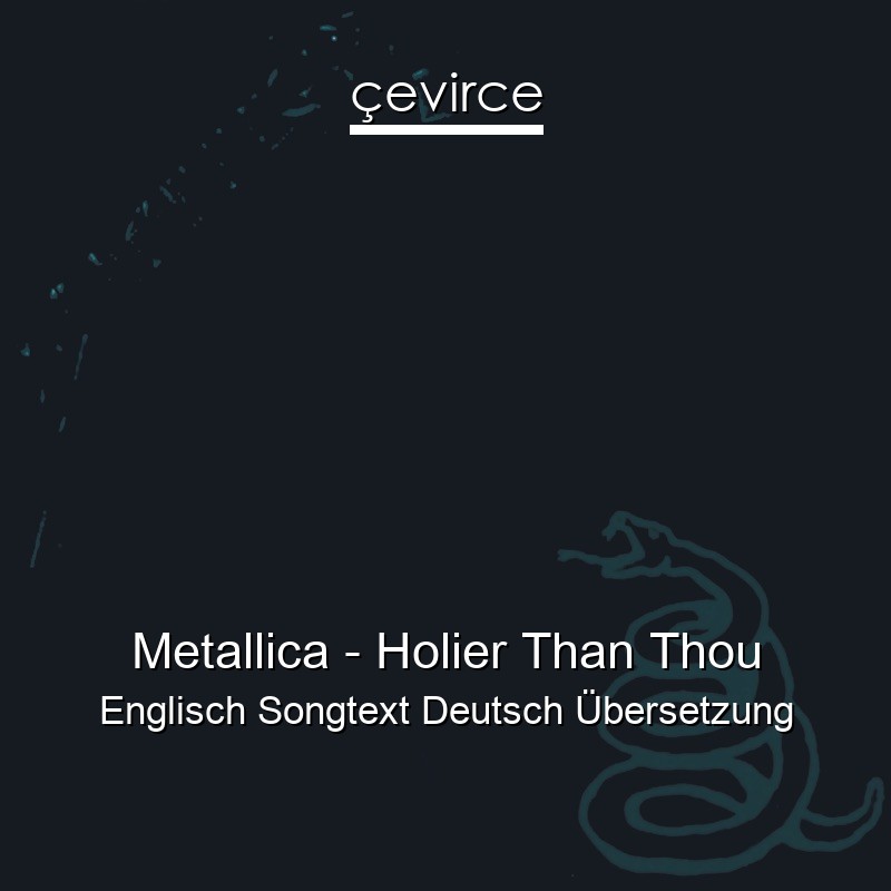 Metallica – Holier Than Thou Englisch Songtext Deutsch Übersetzung