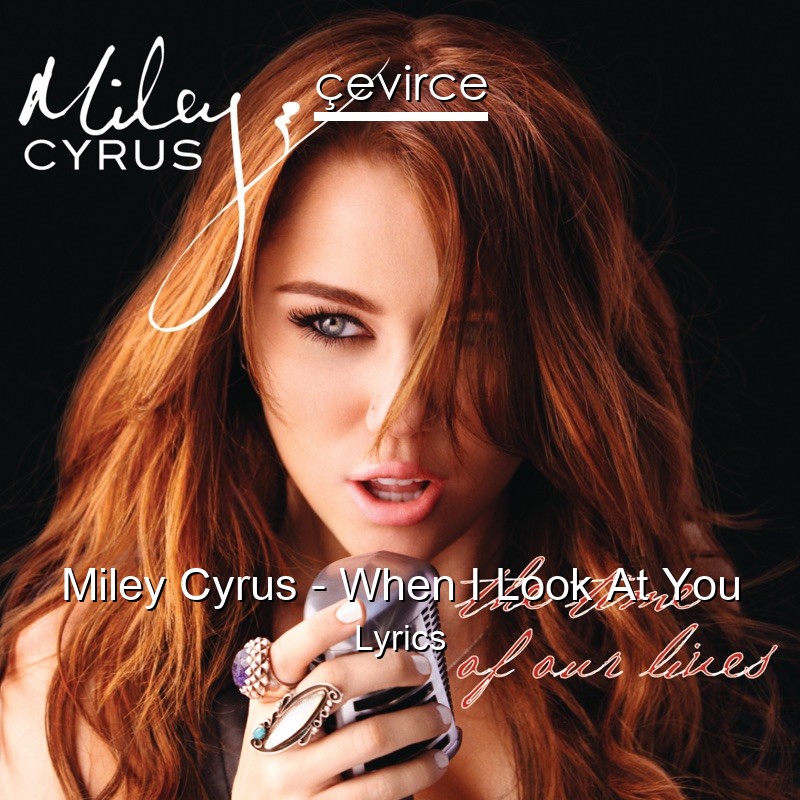 Miley Cyrus – When I Look At You Lyrics