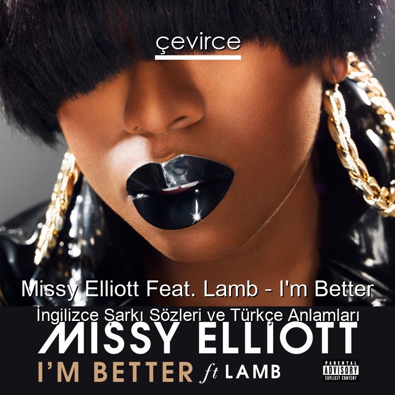 Missy Elliott Feat. Lamb – I’m Better İngilizce Şarkı Sözleri Türkçe Anlamları