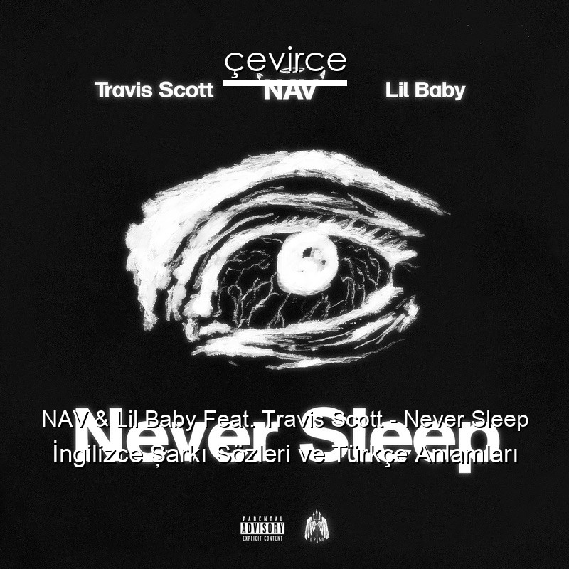 NAV & Lil Baby Feat. Travis Scott – Never Sleep İngilizce Şarkı Sözleri Türkçe Anlamları