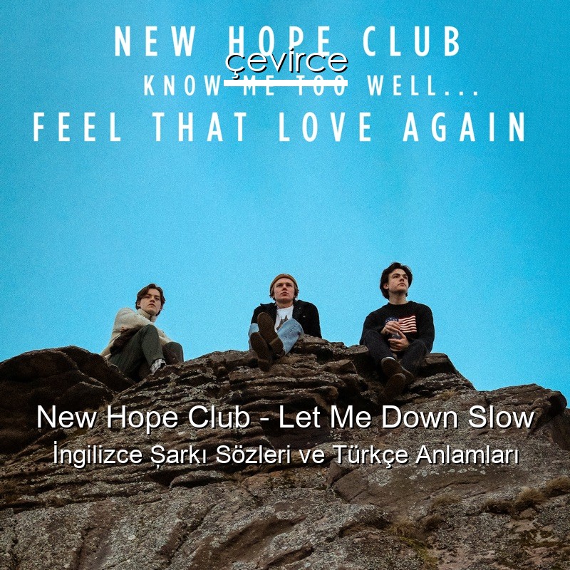 New Hope Club – Let Me Down Slow İngilizce Şarkı Sözleri Türkçe Anlamları
