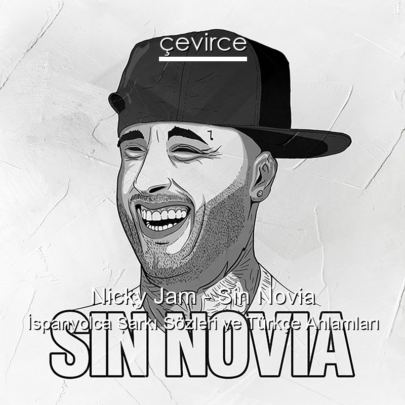 Nicky Jam – Sin Novia İspanyolca Şarkı Sözleri Türkçe Anlamları