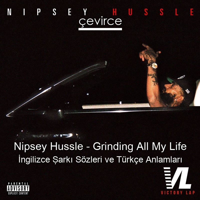 Nipsey Hussle – Grinding All My Life İngilizce Şarkı Sözleri Türkçe Anlamları