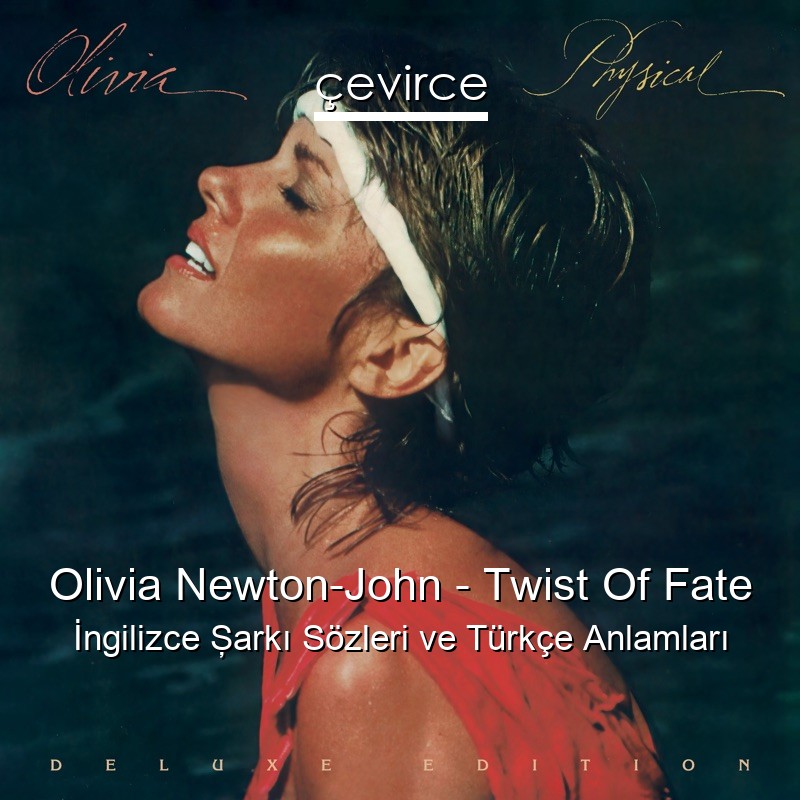 Olivia Newton-John – Twist Of Fate İngilizce Şarkı Sözleri Türkçe Anlamları