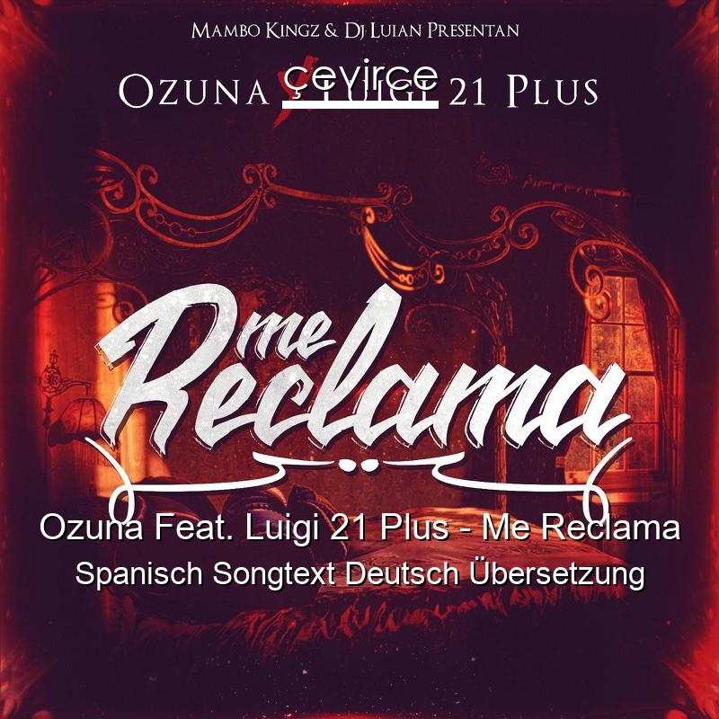 Ozuna Feat. Luigi 21 Plus – Me Reclama Spanisch Songtext Deutsch Übersetzung