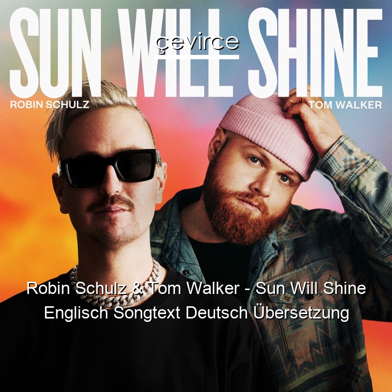 Robin Schulz & Tom Walker – Sun Will Shine Englisch Songtext Deutsch Übersetzung