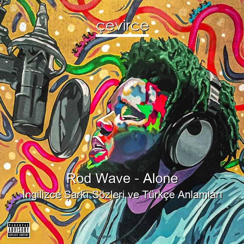 Rod Wave – Alone İngilizce Şarkı Sözleri Türkçe Anlamları