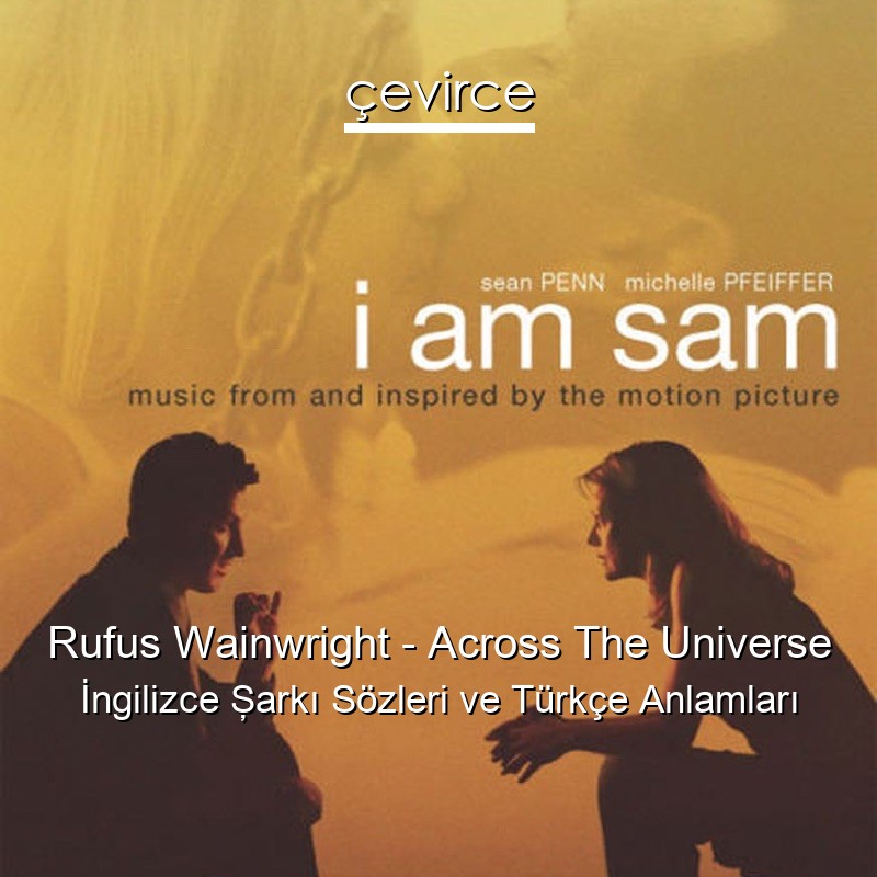 Rufus Wainwright – Across The Universe İngilizce Şarkı Sözleri Türkçe Anlamları