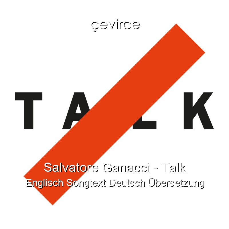 Salvatore Ganacci – Talk Englisch Songtext Deutsch Übersetzung