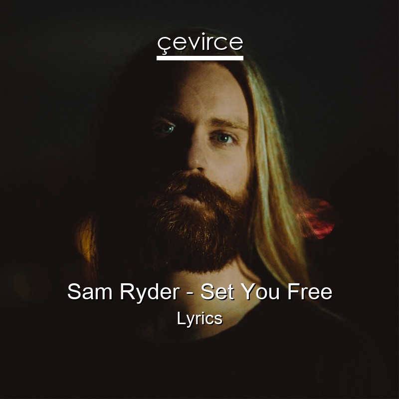 Sam Ryder – Set You Free Lyrics