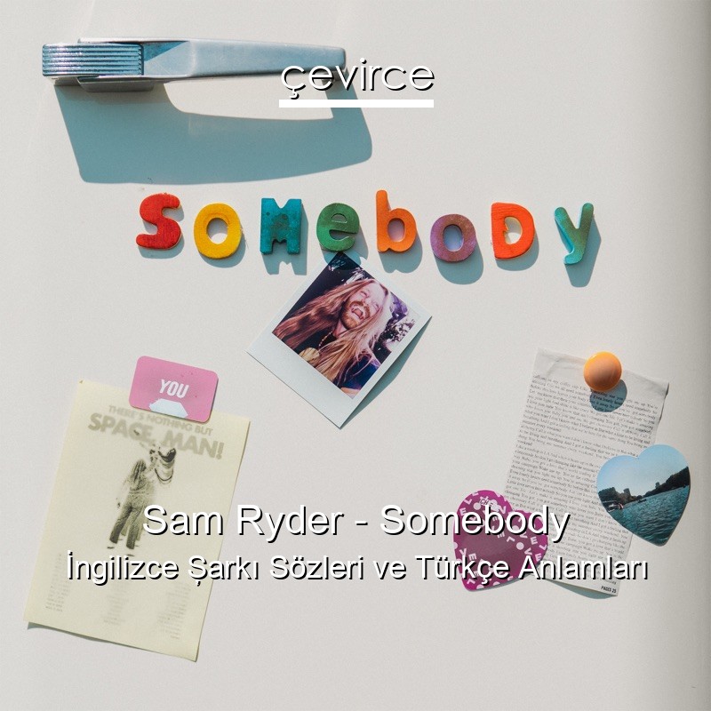 Sam Ryder – Somebody İngilizce Şarkı Sözleri Türkçe Anlamları