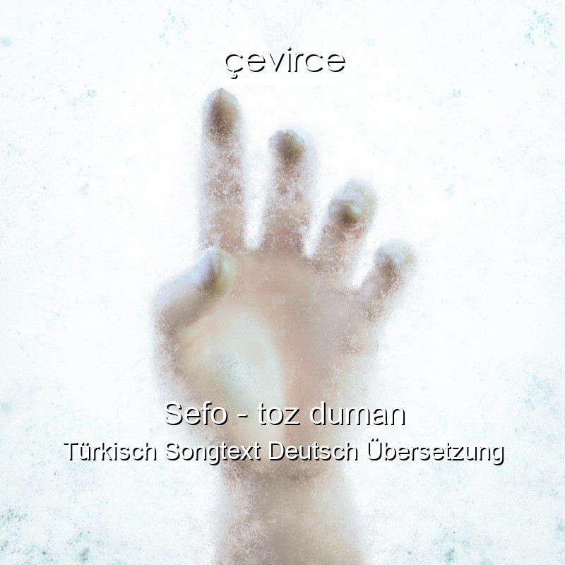 Sefo – toz duman Türkisch Songtext Deutsch Übersetzung