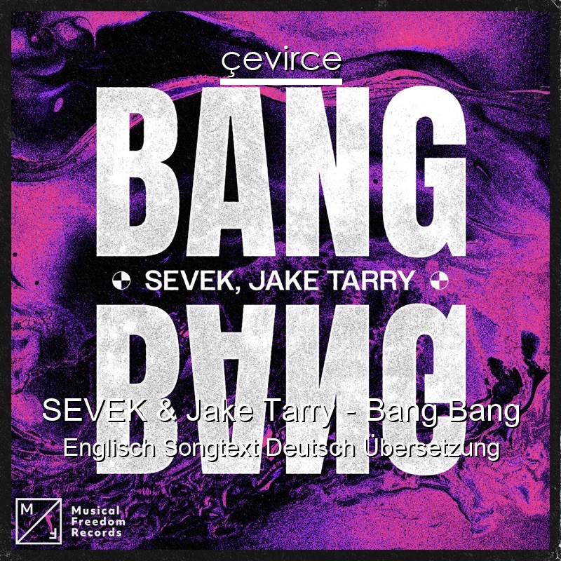 SEVEK & Jake Tarry – Bang Bang Englisch Songtext Deutsch Übersetzung