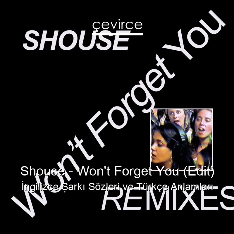 Shouse – Won’t Forget You (Edit) İngilizce Şarkı Sözleri Türkçe Anlamları