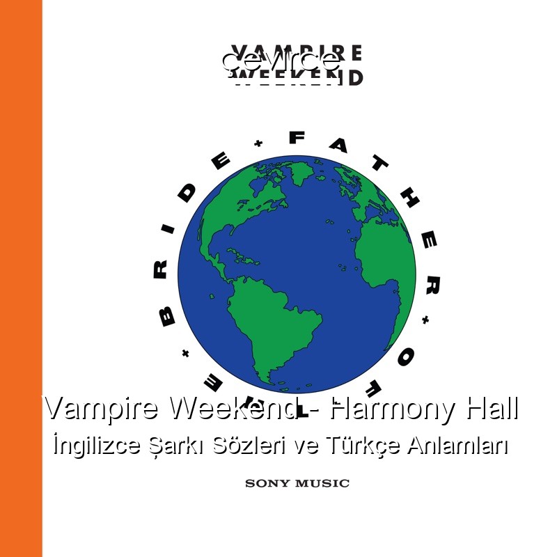 Vampire Weekend – Harmony Hall İngilizce Şarkı Sözleri Türkçe Anlamları