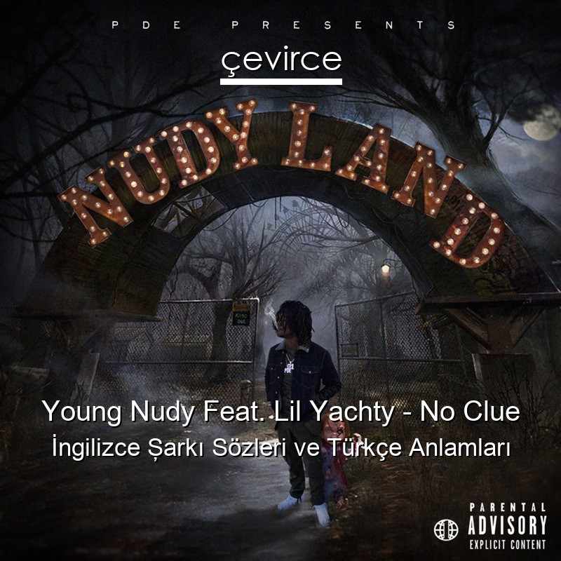 Young Nudy Feat. Lil Yachty – No Clue İngilizce Şarkı Sözleri Türkçe Anlamları