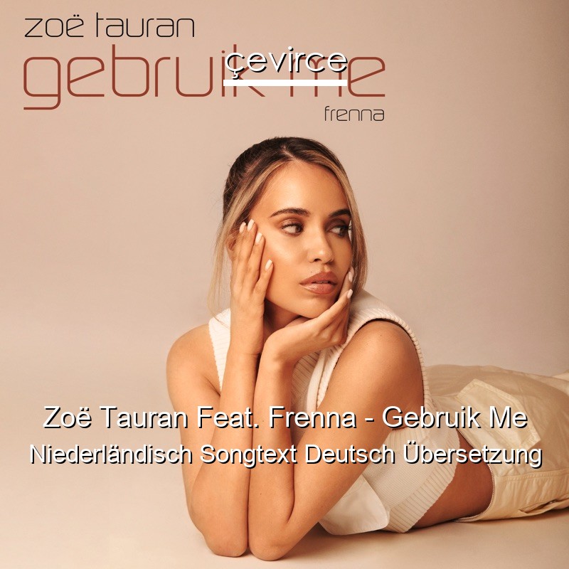 Zoë Tauran Feat. Frenna – Gebruik Me Niederländisch Songtext Deutsch Übersetzung