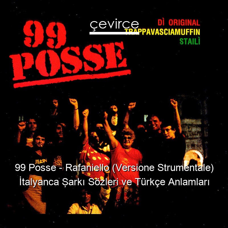 99 Posse – Rafaniello (Versione Strumentale) İtalyanca Şarkı Sözleri Türkçe Anlamları