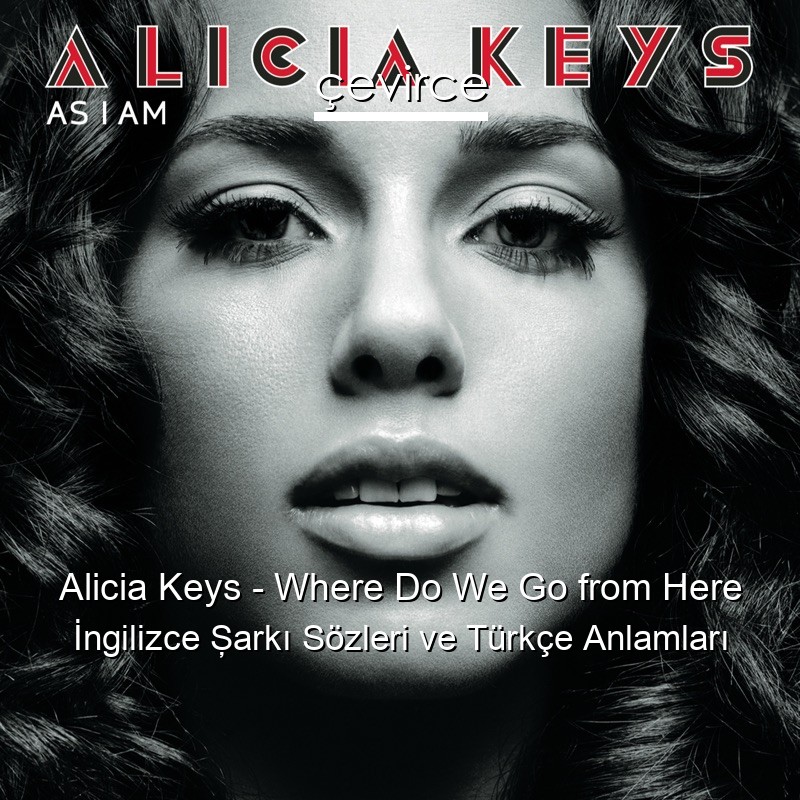 Alicia Keys – Where Do We Go from Here İngilizce Şarkı Sözleri Türkçe Anlamları